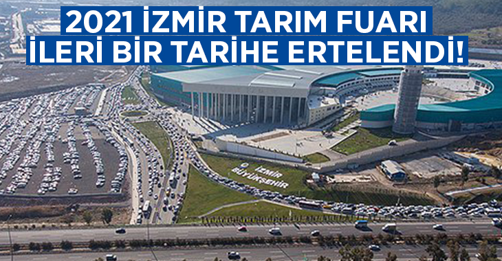 İzmir’de 16. Uluslararası Tarım ve Hayvancılık Fuarı ertelendi!