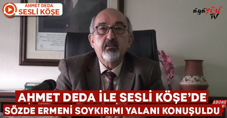 Ahmet Deda ile Sesli Köşe: Sözde Soykırım yalanı