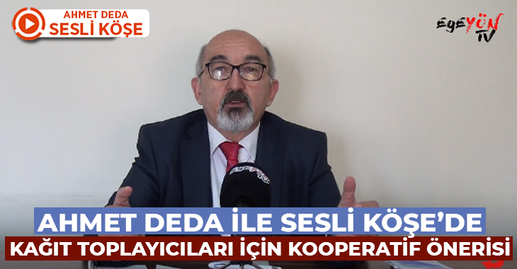 Ahmet Deda ile Sesli Köşe’de Kağıt Toplayıcıları için Kooperatif önerisi!