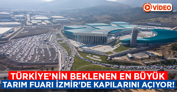 Türkiye’nin beklenen en büyük Tarım Fuarı İzmir’de kapılarını açıyor!