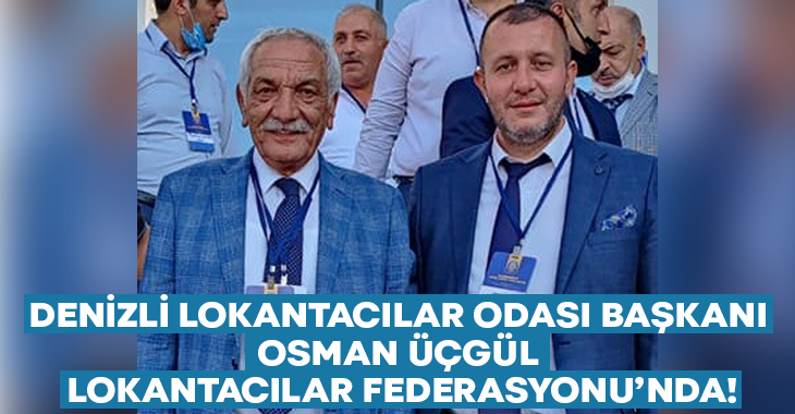 Denizli Lokantacılar Odası Başkanı Osman Üçgül Lokantacılar Federasyonu’nda!