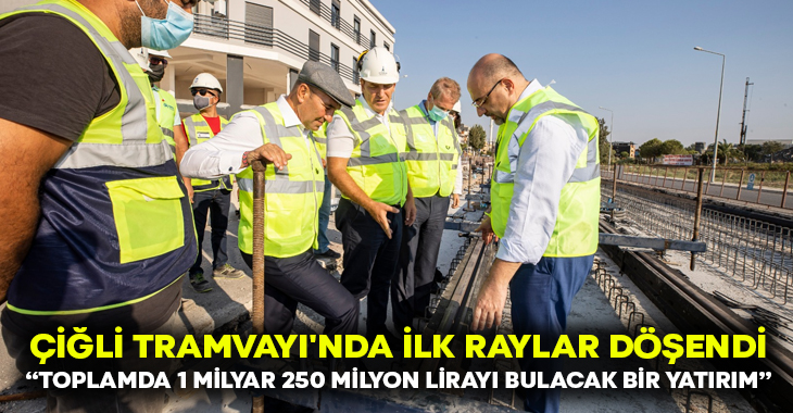 İzmir’de Çiğli Tramvayı’nda ilk raylar döşendi!