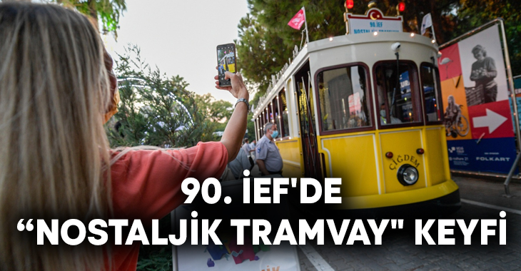 90. İEF’de “Nostaljik Tramvay” keyfi