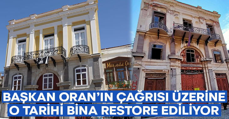 Başkan Oran’ın çağrısı üzerine o tarihi bina restore ediliyor