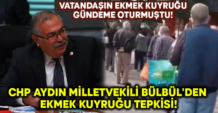 CHP Aydın Milletvekili Bülbül’den ekmek kuyruğu tepkisi!
