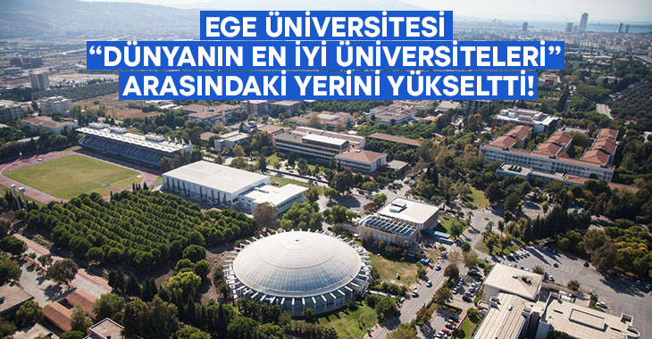 Ege Üniversitesi “Dünyanın En İyi Üniversiteleri” arasındaki yerini yükseltti!