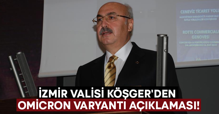 İzmir Valisi Köşger’den Omicron varyantı açıklaması!