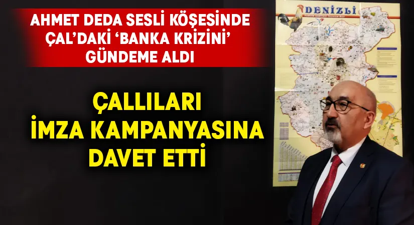 Ahmet Deda’dan, Çal’daki ‘Banka Krizi’ için imza kampanyası çağrısı