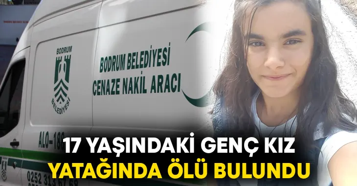 17 yaşındaki Gamze Sakallıoğlu yatağında ölü bulundu