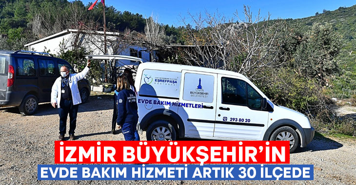 İzmir Büyükşehir’in evde bakım hizmeti artık 30 ilçede