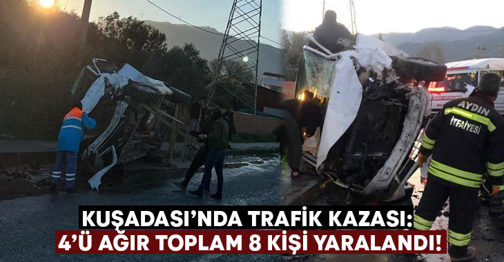Kuşadası’nda trafik kazası: 4’ü ağır toplam 8 kişi yaralandı!