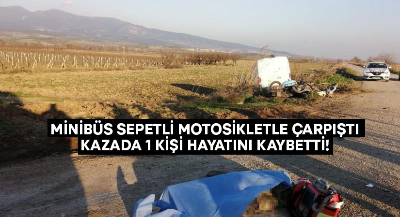 Minibüs sepetli motosikletle çarpıştı.. Bekir İzmir hayatını kaybetti!