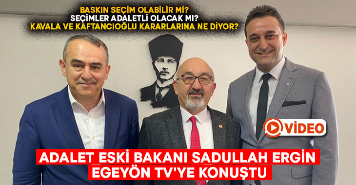 Adalet Eski Bakanı Sadullah Ergin’den Egeyön TV’ye konuştu