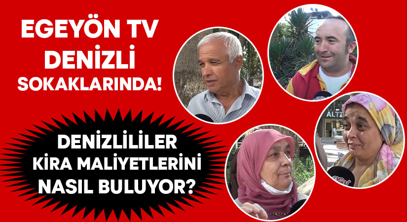 Egeyön TV Denizli sokaklarında! Denizlililer kira maliyetlerini nasıl buluyor?