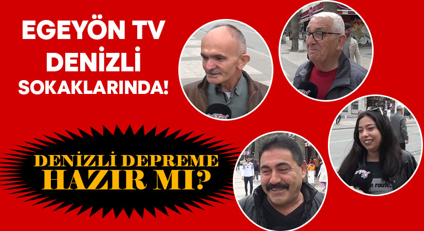 Egeyön TV Denizli sokaklarında! Denizli depreme hazır mı?