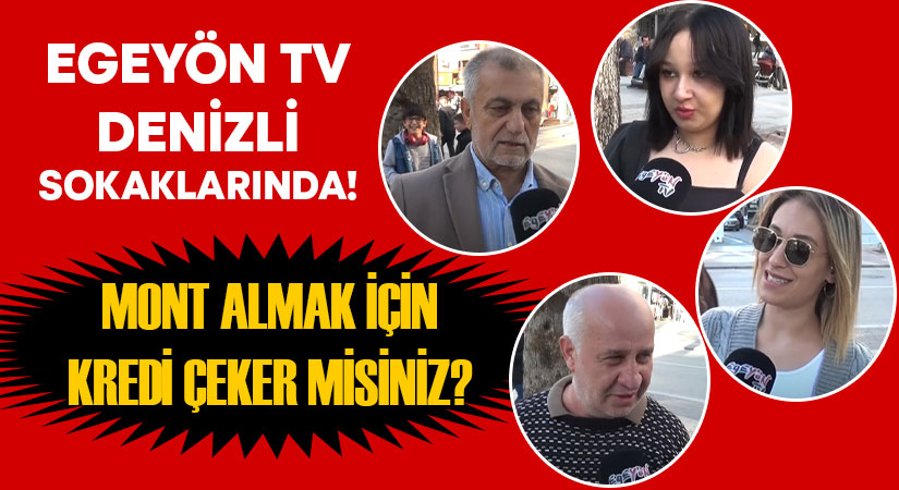 Egeyön Tv vatandaşa sordu; Mont almak için kredi çeker misiniz?