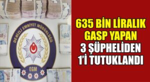 635 bin liralık gasp yapan 3 şüpheliden 1’i tutuklandı