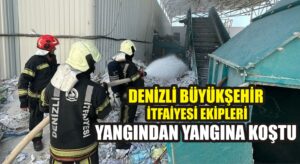 Denizli Büyükşehir İtfaiyesi ekipleri yangından yangına koştu