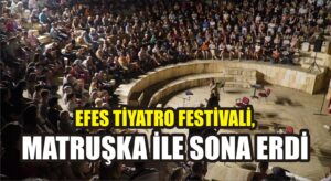 Efes Tiyatro Festivali, Matruşka ile sona erdi