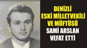 Denizli eski milletvekili ve müftüsü Sami Arslan vefat etti