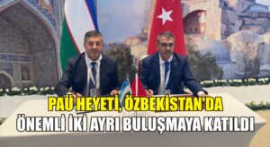 PAÜ heyeti, Özbekistan’da önemli iki ayrı buluşmaya katıldı