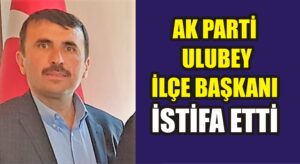 AK Parti Ulubey İlçe Başkanı istifa etti