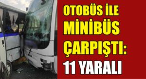 Otobüs ile minibüs çarpıştı:11 yaralı