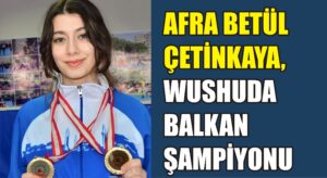 Afra Betül Çetinkaya, wushuda Balkan Şampiyonu