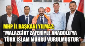 MHP İl Başkanı Yılmaz: Malazgirt Zaferiyle Anadolu’ya Türk İslam mührü vurulmuştur