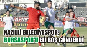 Nazilli Belediyespor, Bursaspor’u eli boş gönderdi