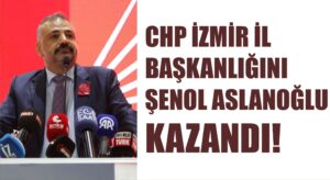 CHP İzmir Kongresi sonuçlandı. Şenol Aslanoğlu kazandı !