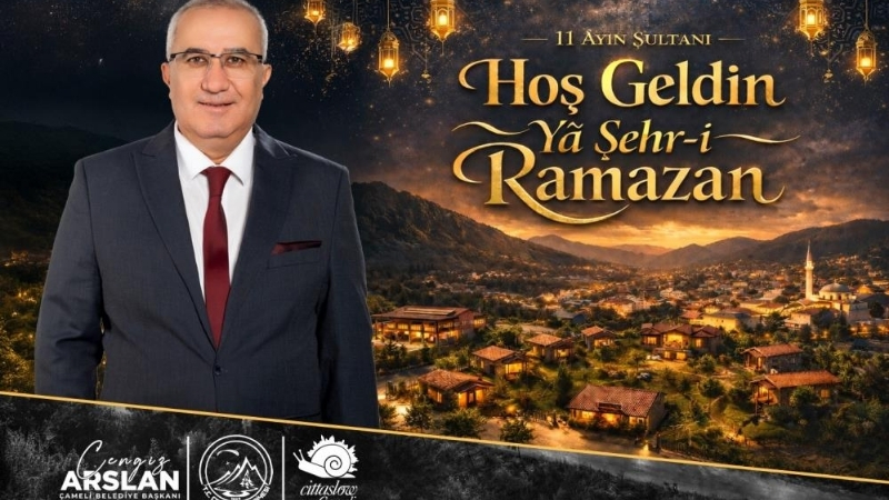 Çameli Belediye Başkanı Cengiz Arslan, Ramazan ayı dolayısıyla yayımladığı mesajda
