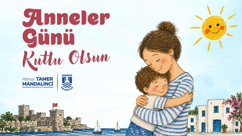 Bodrum Belediye Başkanı Tamer Mandalinci Anneler Günü dolayısıyla bir mesaj